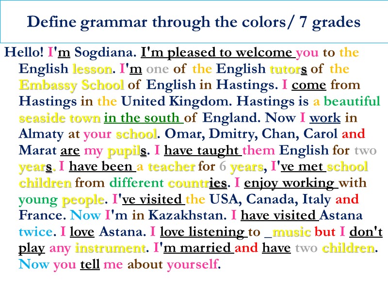 Define grammar through the colors/ 7 grades Hello! I'm Sogdiana. I'm pleased to welcome